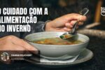 Alimentação no inverno: como cuidar da saúde sem abrir mão do prazer